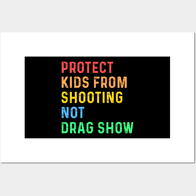 Protect Kids From Shooting Not Drag Show Wall Art by Sunoria